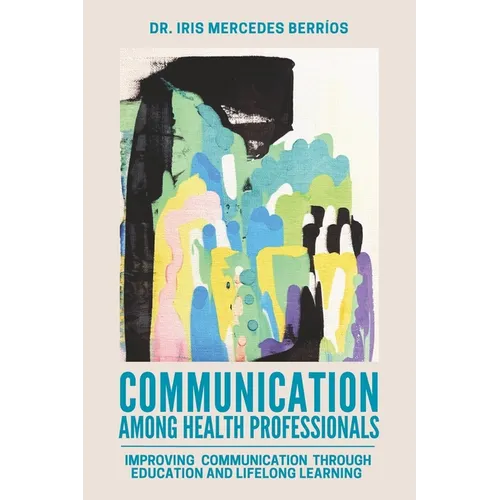 Communication Among Health Professionals: Improving Communication Through Education and Lifelong Learning