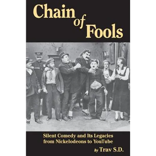 Chain of Fools - Silent Comedy and Its Legacies from Nickelodeons to YouTube