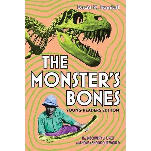 The Monster's Bones (Young Readers Edition): The Discovery of T. Rex and How It Shook Our World