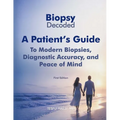 Biopsy Decoded: A Patient's Guide to Modern Biopsies, Diagnostic Accuracy, and Peace of Mind
