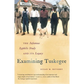 Examining Tuskegee: The Infamous Syphilis Study and Its Legacy