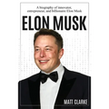 Elon Musk: A Biography of Innovator, Entrepreneur, and Billionaire Elon Musk