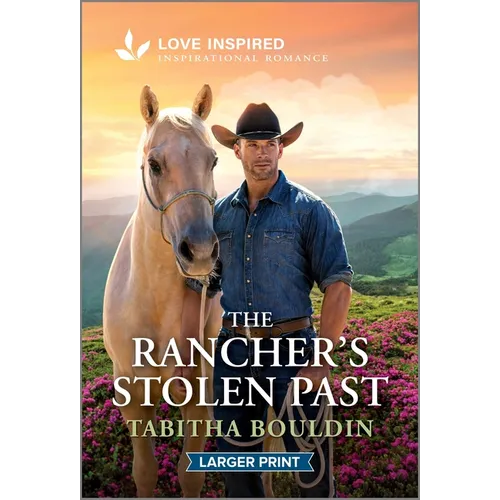 The Rancher's Stolen Past: An Uplifting Inspirational Romance