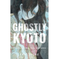 Ghostly Kyoto: 87 Supernatural Tales from Japan