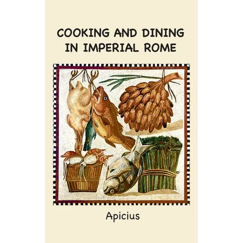 Cooking and Dining in Imperial Rome