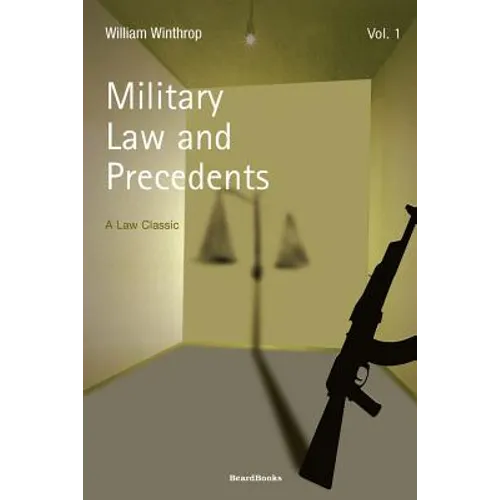 Military Law and Precedents: Volume 1