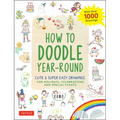 How to Doodle Year-Round: Cute & Super Easy Drawings for Holidays, Celebrations and Special Events - With Over 1000 Drawings