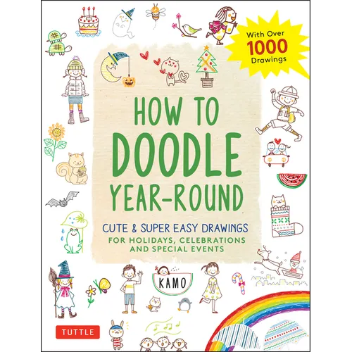 How to Doodle Year-Round: Cute & Super Easy Drawings for Holidays, Celebrations and Special Events - With Over 1000 Drawings