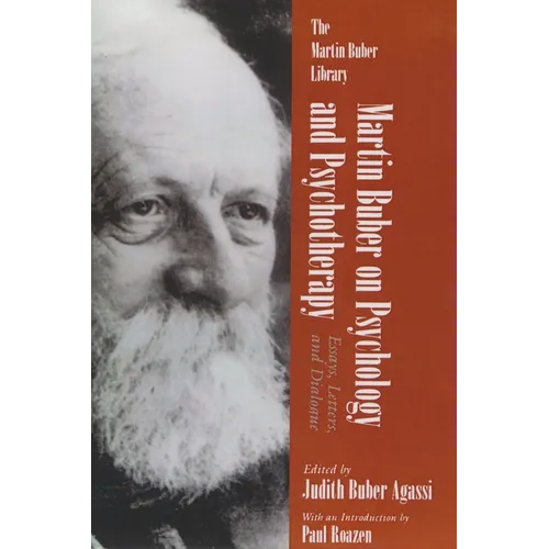 Martin Buber on Psychology and Psychotherapy: Essays, Letters, and Dialogue