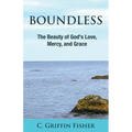 Boundless: The Beauty of God's Love, Mercy, and Grace