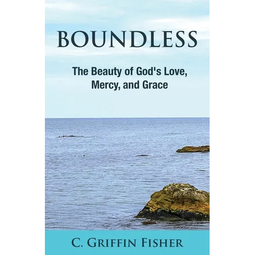Boundless: The Beauty of God's Love, Mercy, and Grace