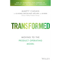 Transformed: Moving to the Product Operating Model