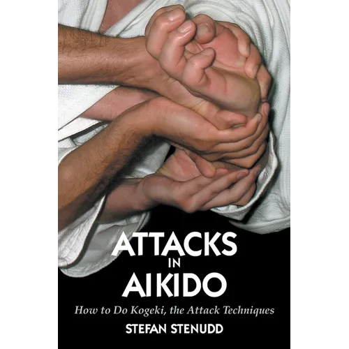 Attacks in Aikido: How to Do Kogeki, the Attack Techniques