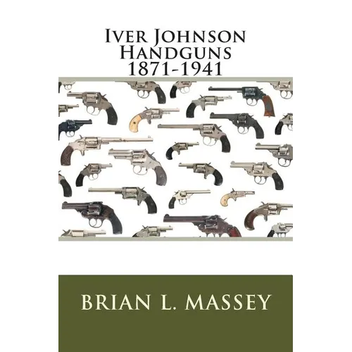Iver Johnson Handguns 1871-1941