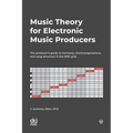 Music Theory for Electronic Music Producers: The producers guide to harmony, chord progressions, and song structure in the MIDI grid.