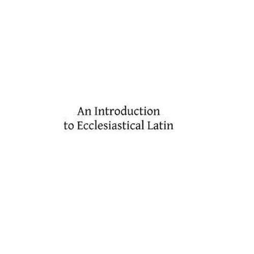 An Introduction to Ecclesiastical Latin