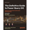 The Definitive Guide to Power Query (M): Mastering Complex Data Transformation with Power Query