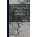 A Reprint Of The Country Builder's Assistant, The American Builder's Companion, The Rudiments Of Architecture, The Practical House Carpenter, Practice