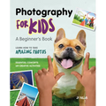 Photography for Kids: A Beginner's Book