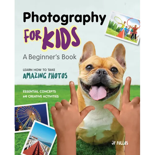 Photography for Kids: A Beginner's Book