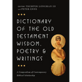 Dictionary of the Old Testament: Wisdom, Poetry & Writings: A Compendium of Contemporary Biblical Scholarship