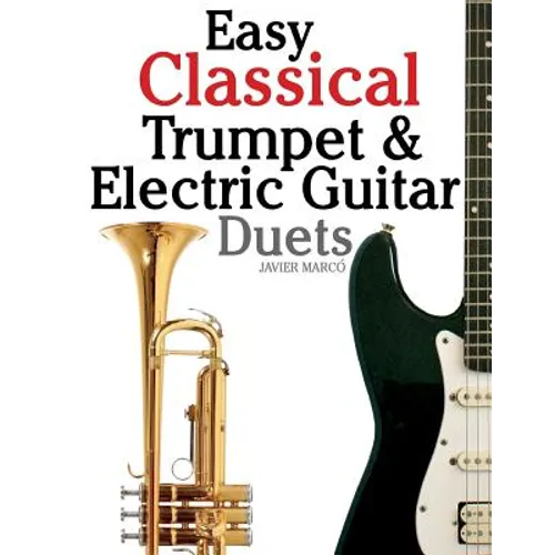 Easy Classical Trumpet & Electric Guitar Duets: Featuring Music of Brahms, Bach, Wagner, Handel and Other Composers. in Standard Notation and Tablatur