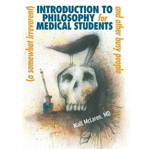A (Somewhat Irreverent) Introduction to Philosophy for Medical Students and Other Busy People