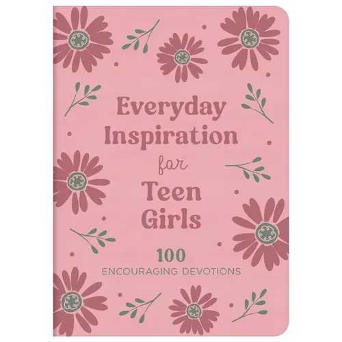 Everyday Inspiration for Teen Girls: 100 Encouraging Devotions