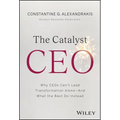 The Catalyst CEO: Why Ceos Can't Lead Transformation Alone--And What the Best Do Instead