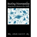 Beating Neuropathy: Taking Misery to Miracles in Just 5 Weeks
