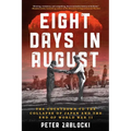 Eight Days in August: The Countdown to the Collapse of Japan and the End of World War II
