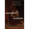 Dangerous Learning: The South's Long War on Black Literacy