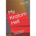 My Kratom Hell: A Users Guide to Quitting Kratom