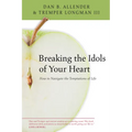 Breaking the Idols of Your Heart: How to Navigate the Temptations of Life