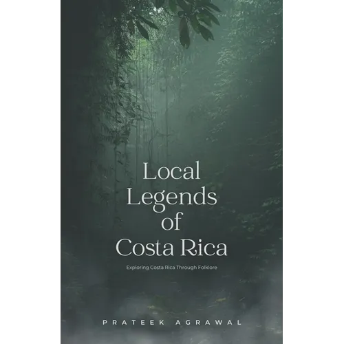 Local Legends of Costa Rica: Exploring Costa Rica Through Folklore