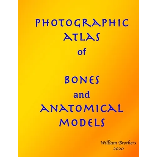 Photographic Atlas of Bones and Anatomical Models