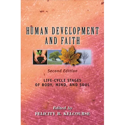 Human Development and Faith, Second Edition: Life-Cycle Stages of Body, Mind, and Soul