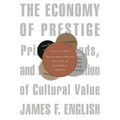 Economy of Prestige: Prizes, Awards, and the Circulation of Cultural Value