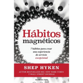 Hábitos magnéticos: 7 hábitos para crear una experiencia de servicio excepcional