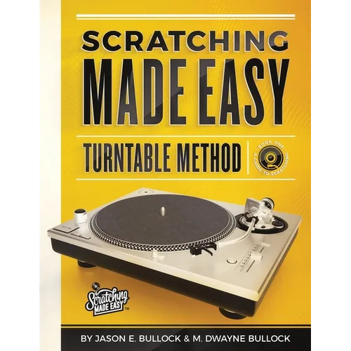 Scratching Made EasyTurntable Method: Book 1: A Guide to Scratching