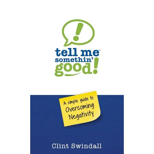 Tell Me Somethin' Good!: A Simple Guide to Overcoming Negativity