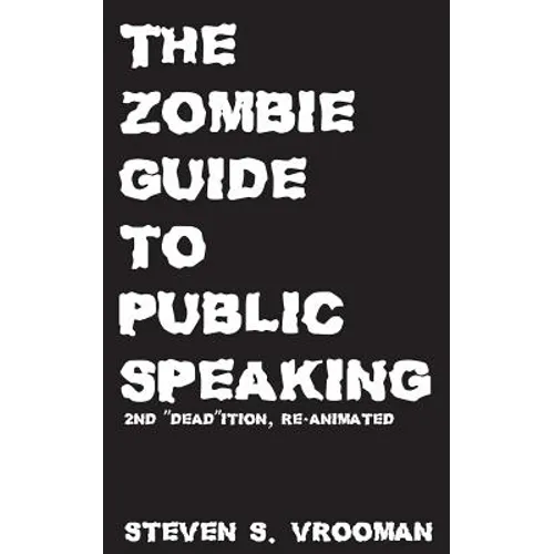 The Zombie Guide to Public Speaking: 2nd "Dead"ition