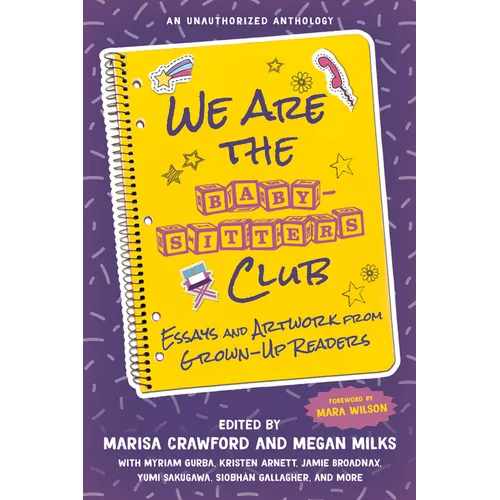 We Are the Baby-Sitters Club: Essays and Artwork from Grown-Up Readers