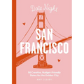 Date Night: San Francisco: 50 Creative, Budget-Friendly Dates for the Golden City