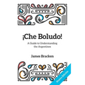 ¡Che Boludo!: The Gringo's Guide to Understanding the Argentines