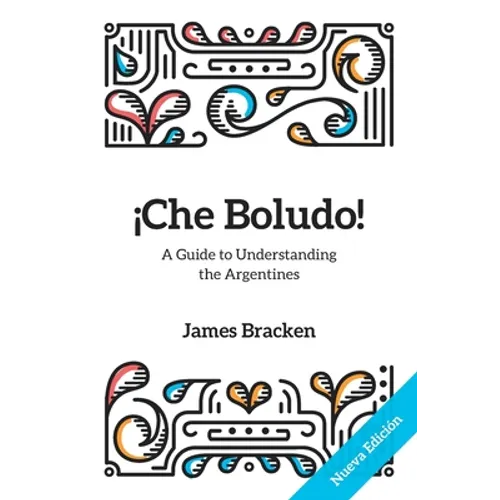 ¡Che Boludo!: The Gringo's Guide to Understanding the Argentines