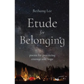 Etude for Belonging: Poems for Practicing Courage and Hope