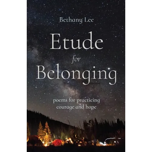 Etude for Belonging: Poems for Practicing Courage and Hope