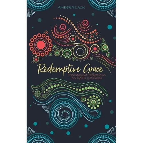 Redemptive Grace: Transparent reflections on God's goodness