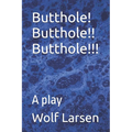 Butthole! Butthole!! Butthole!!!: A play